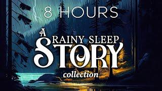 8 HOURS of RAINY Sleep Stories | A Cozy Bedtime Story Collection