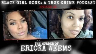 The Murder Of Ericka Weems | Black Girl Gone A True Crime Podcast