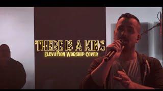 There Is A King (Elevation Worship Cover)