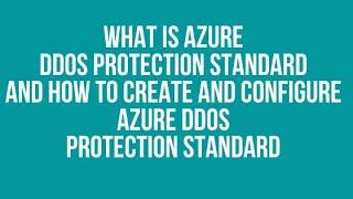 What is Azure DDoS Protection Standard and How to Create and configure Azure DDoS Protection Standar