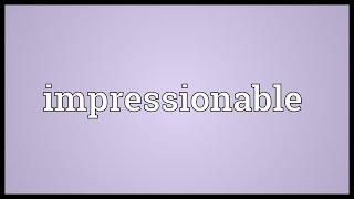 Impressionable Meaning