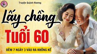 Truyện ngắn rất nhân văn: LẤY CHỒNG TUỔI 60 - Quỳnh Hương kể chuyện "tình yêu tuổi xế chiều"