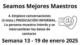 Seamos Mejores Maestros Empiece conversaciones(3 mins) PREDICACIÓN INFORMAL. Semana 13 - 19 de enero