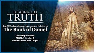 Daniel-The Top Ten Archaeological Discoveries: Digging for Truth Episode 194