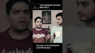 THE NONSENSE REVIEWS | BEER BELLY | Alaukik Narain | Ujjaval Kunwar