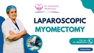 LAPAROSCOPIC MYOMECTOMY| Dr. Sushmita Mukherjee