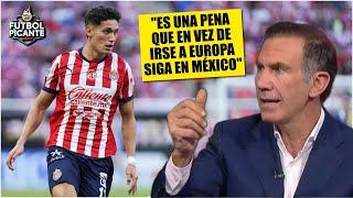 SERÍA GRAN ERROR del Chiquete Orozco irse de CHIVAS a CRUZ AZUL y no a EUROPA | Futbol Picante