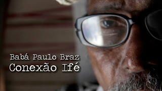 Documentário BABÁ PAULO BRAZ - CONEXÃO IFÉ (Brasil-Nigéria)