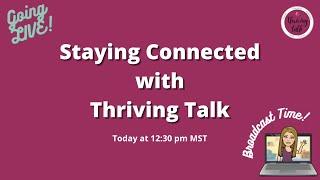 Let's Stay Connected With Thriving Talk