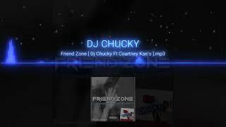 friend Zone ( Dj Chucky Ft Courtney Kae'o )