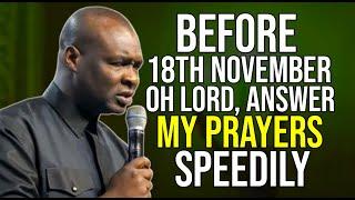 BEFORE 18TH NOVEMBER LORD ANSWER MY PRAYERS SPEEDILY [ PRAYER FOR THE WEEK ]| Apostle Joshua Selman