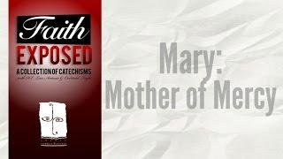 Faith Exposed - Mary: Mother of Mercy