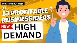 13 HIGH-Demand Profitable Part Time Small Business Ideas