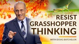 "Resist Grasshopper Thinking"  with Doug Batchelor (Amazing Facts)