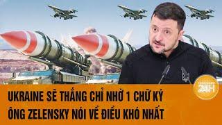 Điểm tin nóng quốc tế: Ukraine sẽ thắng chỉ nhờ 1 chữ ký; ông Zelensky nói về điều khó nhất