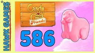 Candy Crush Friends Level 586 (Animals mode) - 3 Stars Walkthrough, No Boosters