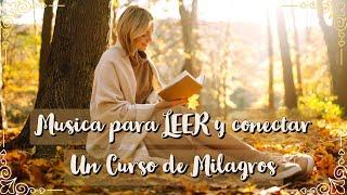 Musica  para LEER y conectar con un curso de milagros 