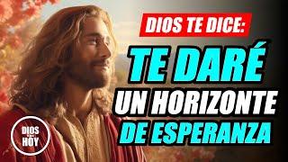 DIOS TE DICE HOY  PREPARARÉ UN HORIZONTE DE ESPERANZA PARA TI