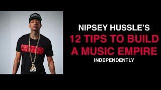 Nipsey Hussle's 12 Tips To Build An INDEPENDENT Music Empire