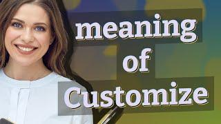 Customize | meaning of Customize