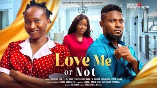 LOVE ME OR NOT - MAURICE SAM, SONIA UCHE, CHISOM AGOAWUIKE THELMA C,  Latest 2024 Nigerian Movies