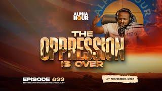 ALPHA HOUR EPISODE 833 |  THE OPPRESSION IS OVER   || 4TH NOVEMBER,2024