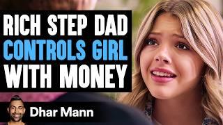 RICH Step Dad CONTROLS Girl With MONEY, What Happens Next Is Shocking | Dhar Mann Studios