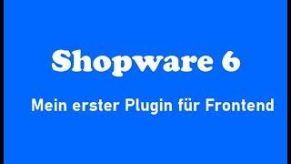 Shopware 6 Plugin erstellen! Mein erster, einfacher aber kompletter Plugin für Frontend.