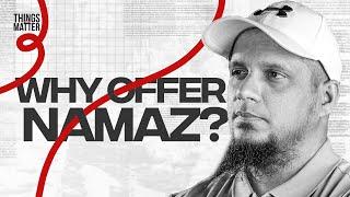 Why offer Namaz || Things That Matter || Episode 7