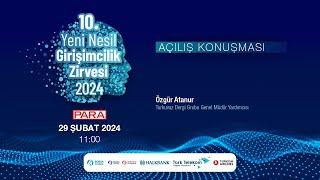 10. Yeni Nesil Girişimcilik Zirvesi | Açılış Konuşması: Sn. Özgür Atanur