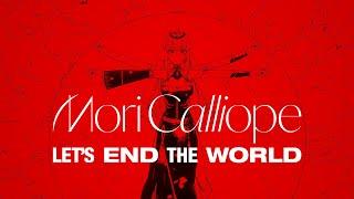 [ORIGINAL SONG] Let's End the World - Mori Calliope, Giga & TeddyLoid