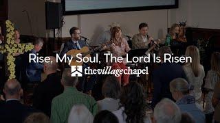 "Rise, My Soul, The Lord Is Risen" featuring Keith & Kristyn Getty - The Village Chapel Worship