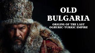 Old Great Bulgaria: Origins, Culture and Legacy of the Ancient Bulgars