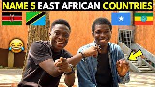 Name 5 East African Countries ! Unbelievable