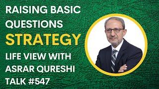 Strategy - Raising Basic Questions II Life View with Asrar Qureshi