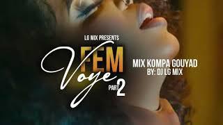 Fèm Voye Part 2 100%Gouyad Mix Kompa 2022 By LG MIX