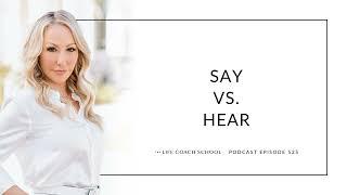 Ep #525: Say vs. Hear