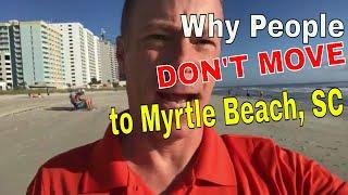 Reason Why People DON’T MOVE To Myrtle Beach, SC?