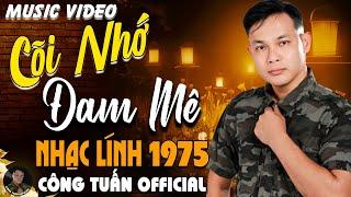 lk CÕI NHỚ , ĐAM MÊ - CÔNG TUẤN BOLEROLK Nhạc Lính 1975 Tuyển ChọnNHẠC VÀNG XƯA HẢI NGOẠI ĐỘC LẠ