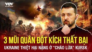 ĐIỂM TIN QUỐC TẾ: 3 mũi quân đột kích thảm bại, Ukraine thiệt hại nặng tại “chảo lửa” Kursk