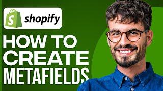 How To Create Metafields In Shopify (2025)