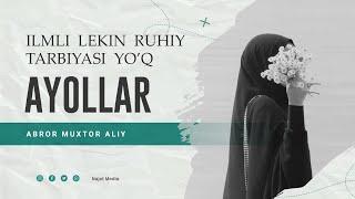 Ilmli lekin ruhiy tarbiyasi yo‘q ayollar! ᴴᴰ | Ustoz Abror Muxtor Aliy