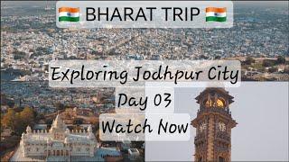  BHARAT TRIP   | DAY 03 | EXPLORING JODHPUR CITY