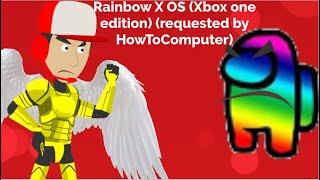 Rainbow X OS (Xbox one edition) (requested by HowToComputer)