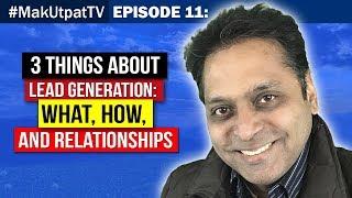 Episode 11: 3 Things about Lead Generation- What, How, and Relationships