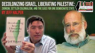 Decolonizing Israel | Liberating Palestine: Zionism & a Case for One Democratic State by Jeff Halper