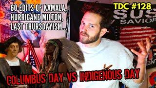 COLUMBUS/INIGENOUS PEOPLES DAY, ABC EDITS KAMALA, HURRICANE MILTON, LAST THURSDAYISM - TDC 128