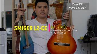 [ezmusic.shop] Smiger L2Ce | Giá 4triệu | Tặng đầy đủ phụ kiện và 1bộ dây Savarez Nilon