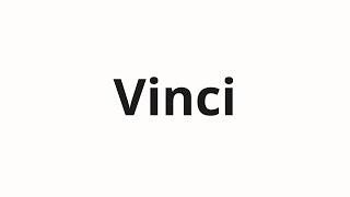 How to pronounce Vinci