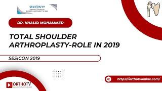 Total Shoulder Arthroplasty-Role in 2019 by Dr. Khalid Mohammed